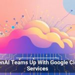 OpenAI Teams Up With Google Cloud Services