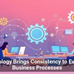 Technology Brings Consistency to Everyday Business Processes