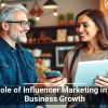 The Role of Influencer Marketing in Small Business Growth