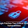 Google Patches Two Critical Android Vulnerabilities