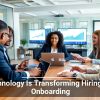 Technology Is Transforming Hiring and Onboarding